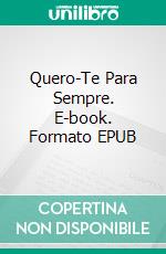 Quero-Te Para Sempre. E-book. Formato EPUB ebook