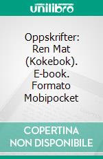 Oppskrifter: Ren Mat (Kokebok). E-book. Formato EPUB ebook di Peter Simmons