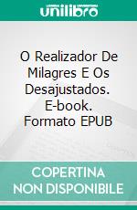 O Realizador De Milagres E Os Desajustados. E-book. Formato Mobipocket ebook di Dixie Koch