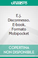 E.j. Disconnesso. E-book. Formato EPUB ebook