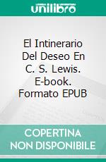 El Intinerario Del Deseo En C. S. Lewis. E-book. Formato EPUB