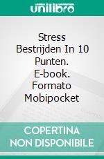 Stress Bestrijden In 10 Punten. E-book. Formato EPUB ebook