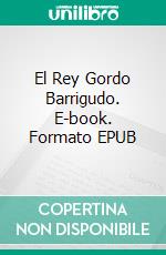 El Rey Gordo Barrigudo. E-book. Formato Mobipocket ebook di pedro marangoni