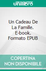 Un Cadeau De La Famille. E-book. Formato Mobipocket ebook di Marta Martín Girón