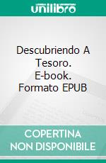 Descubriendo A Tesoro. E-book. Formato EPUB ebook di Crystal Mary Lindsey