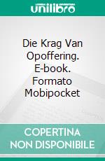 Die Krag Van Opoffering. E-book. Formato EPUB ebook di Gabriel Agbo