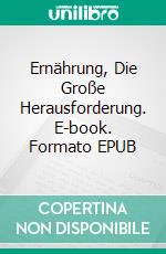 Ernährung, Die Große Herausforderung. E-book. Formato EPUB