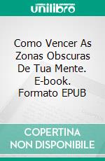 Como Vencer As Zonas Obscuras De Tua Mente. E-book. Formato EPUB ebook