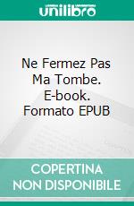 Ne Fermez Pas Ma Tombe. E-book. Formato Mobipocket ebook di Enrique Laso