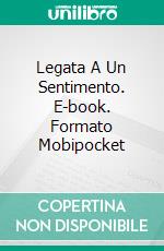 Legata A Un Sentimento. E-book. Formato EPUB ebook