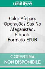 Calor Afegão: Operações Sas No Afeganistão. E-book. Formato EPUB ebook di Steve Stone