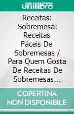 Receitas: Sobremesa: Receitas Fáceis De Sobremesas / Para Quem Gosta De Receitas De Sobremesas Para Dois. E-book. Formato EPUB ebook di Peter Williamson