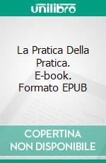 La Pratica Della Pratica. E-book. Formato EPUB ebook di Jonathan Harnum