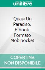 Quasi Un Paradiso. E-book. Formato Mobipocket ebook