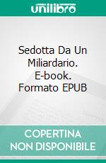 Sedotta Da Un Miliardario. E-book. Formato Mobipocket ebook di Julie Farrell