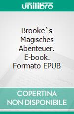 Brooke`s Magisches Abenteuer. E-book. Formato EPUB ebook di Katrina Bowlin