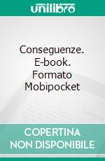 Conseguenze. E-book. Formato Mobipocket ebook