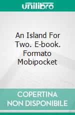 An Island For Two. E-book. Formato Mobipocket ebook di Stefano Paolocci