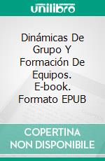 Dinámicas De Grupo Y Formación De Equipos. E-book. Formato EPUB ebook di Hiriyappa B