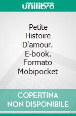 Petite Histoire D'amour. E-book. Formato Mobipocket ebook