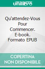 Qu'attendez-Vous Pour Commencer. E-book. Formato EPUB ebook di Claudia Vidal