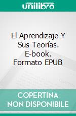 El Aprendizaje Y Sus Teorías. E-book. Formato Mobipocket ebook di Hiriyappa B