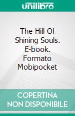 The Hill Of Shining Souls. E-book. Formato EPUB ebook