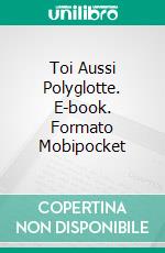 Toi Aussi Polyglotte. E-book. Formato Mobipocket ebook di Roberto Coppola