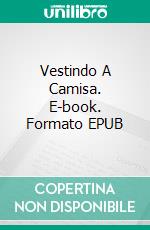 Vestindo A Camisa. E-book. Formato EPUB ebook di M.E. Carter