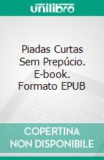 Piadas Curtas Sem Prepúcio. E-book. Formato EPUB ebook