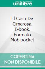 El Caso De Cimarosa. E-book. Formato Mobipocket ebook di Simone Perugini