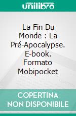 La Fin Du Monde : La Pré-Apocalypse. E-book. Formato EPUB ebook