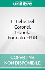 El Bebe Del Coronel. E-book. Formato EPUB