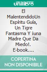 El MalentendidoUn Espíritu Guía, Un Tigre Fantasma Y ¡una Madre Que Da Miedo!. E-book. Formato Mobipocket ebook di Owen Jones