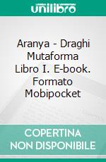 Aranya - Draghi Mutaforma Libro I. E-book. Formato Mobipocket ebook di Marc Secchia