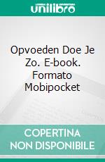 Opvoeden Doe Je Zo. E-book. Formato EPUB ebook