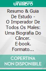 Resumo & Guia De Estudo - O Imperador De Todos Os Males: Uma Biografia Do Câncer. E-book. Formato Mobipocket ebook di Lee Tang