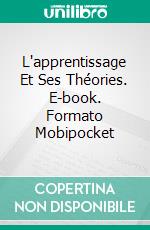 L'apprentissage Et Ses Théories. E-book. Formato EPUB ebook di Hiriyappa B