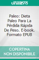 Paleo: Dieta Paleo Para La Pérdida Rápida De Peso. E-book. Formato EPUB ebook di Jane Duncan