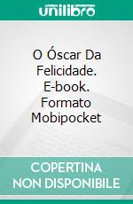 O Óscar Da Felicidade. E-book. Formato EPUB