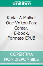 Karla: A Mulher Que Voltou Para Contar. E-book. Formato EPUB ebook di FAVIO AYALA