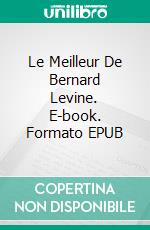 Le Meilleur De Bernard Levine. E-book. Formato EPUB ebook