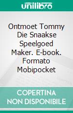 Ontmoet Tommy Die Snaakse Speelgoed Maker. E-book. Formato EPUB ebook di Bernard Levine