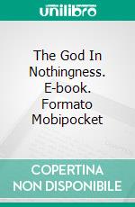 The God In Nothingness. E-book. Formato EPUB ebook