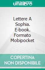 Lettere A Sophia. E-book. Formato EPUB ebook di Antonio Almas