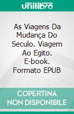 As Viagens Da Mudança Do Seculo. Viagem Ao Egito. E-book. Formato EPUB ebook