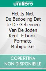 Het Is Niet De Bedoeling Dat Je De Geheimen Van De Joden Kent. E-book. Formato Mobipocket ebook di Bernard Levine