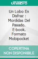 Un Lobo En Disfraz : Mordidas Del Pasado. E-book. Formato Mobipocket ebook di Jodie Sloan