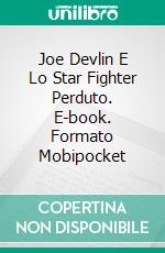 Joe Devlin E Lo Star Fighter Perduto. E-book. Formato EPUB ebook di James R. Thomas