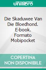 Die Skaduwee Van Die Bloedhond. E-book. Formato Mobipocket ebook di Claudio Ruggeri